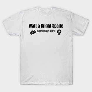 Watt a bright spark! Electricians Rock! T-Shirt